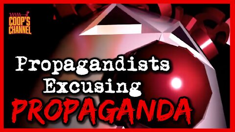 Propagandists Excusing Propaganda