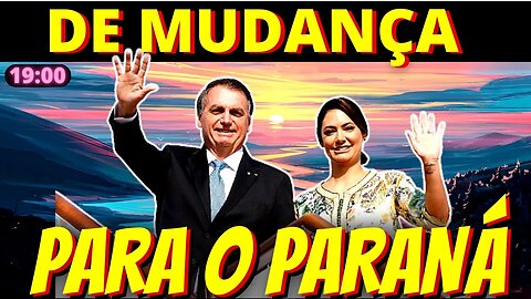 19h Por Michelle senadora, Bolsonaro pode se mudar para o Paraná