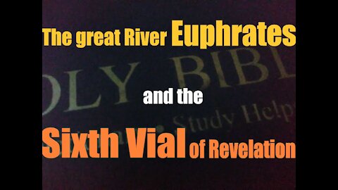The great River Euphrates and the Sixth Vial of the Book of Revelation