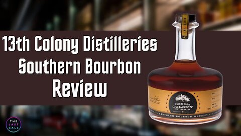 13th Colony Distilleries Southern Bourbon Whiskey Review!