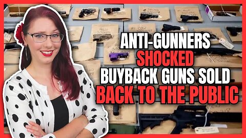 Anti-Gunners Shocked Buyback Guns Sold Back To The Public
