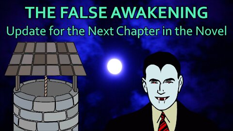 The False Awakening - Update for the Next Chapter in the Novel