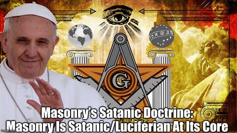 Masonry’s Satanic Doctrine - Masonry Is Satanic/Luciferian At Its Core