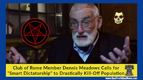 🔥👿 Club of Rome/WEF Member Dennis Meadows Ponders How To Depopulate 6 Billion People "Peacefully"