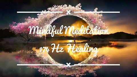 Mindful Meditation 174Hz Healing- 15 minute