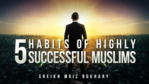 5 Islamic Habits Of Highly Successful Muslims - Motivational Video