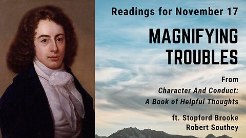 Magnifying Troubles: Day 319 readings from "Character And Conduct" - November 17