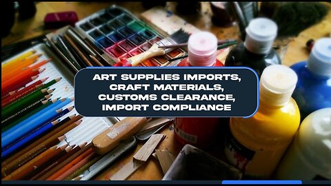 "Demystifying Art Supplies Imports: Essential Guide"