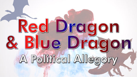 The Red Dragon & The Blue Dragon: A Political Allegory