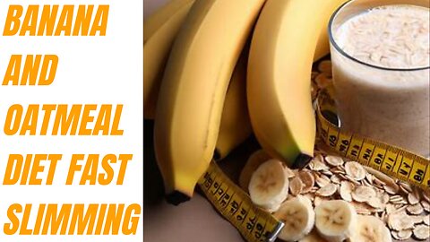 Banana and oatmeal diet fast slimming