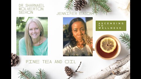 Dr. Sharnael Wolverton Sehon and Jennifer Eason discuss Pine Tea and Oil* Wellness Revolution