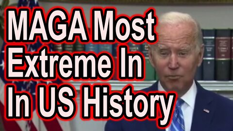 MAGA followers the most extreme group says Joe Biden