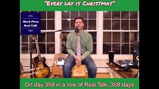 Mark Pires Real Talk “Every Day is Christmas” from Day 359 in a row Christmas night.