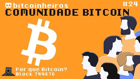 Por que a comunidade Bitcoin é tão grande e não para de crescer? - Parte 24 - Série "Why Bitcoin?"