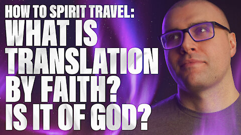 How to Translation by Faith: What is Translation by Faith? Supernatural Transportation in the Bible!