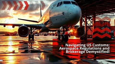 Smooth Imports: Mastering US Customs for Aerospace Components!