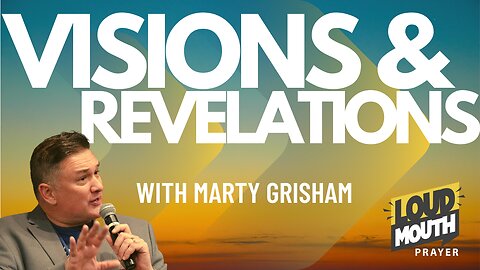 Prayer | VISIONS AND REVELATIONS - HOW TO INCREASE - Marty Grisham of Loudmouth Prayer