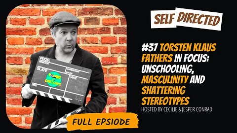 #37 Torsten Klaus | Fathers in Focus: Unschooling, Masculinity and Shattering Stereotypes