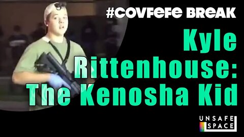 #Covfefe Break: Kyle Rittenhouse: The Kenosha Kid