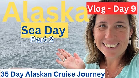 View My Month Long Alaskan Cruise Journey ( -Vlog 9 of 35 - Another Sea Day)