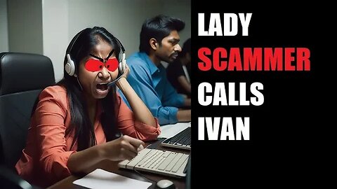 Lady Scammer calls Ivan