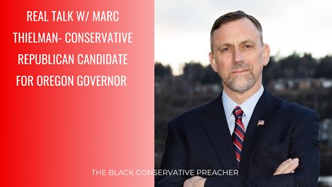 Real Talk w/ Marc Thielman - Conservative Republican Candidate for Oregon Governor