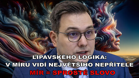 Lipavského logika - V míru vidí největšího nepřítele