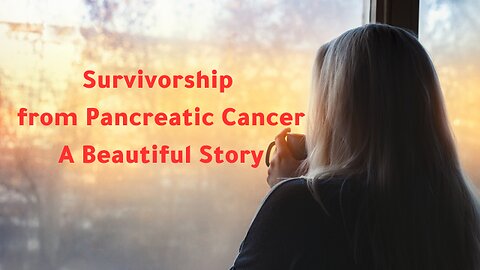 Survivorship from Pancreatic Cancer : A Beautiful Story