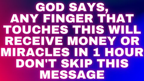 GOD SAYS, Finger That Touches Receive Or Miracles In 1 Hour Don't Skip this Message