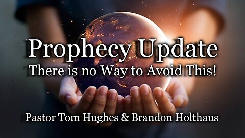 Prophecy Update: There Is No Way to Avoid This!