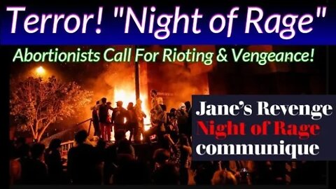 TERROR! "Night of Rage" Called for By Domestic Terrorist Group "Jane's Revenge" Roe v Wade Reversed!