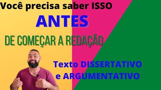 Você precisa saber isso ANTES de começar a redação : texto dissertativo-argumentativo