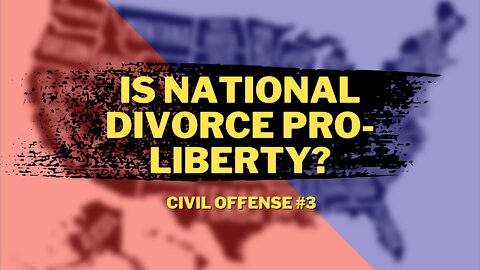 Is National Divorce a Pro-Liberty Solution? Responding to Jonathan Casey — Civil Offense #3
