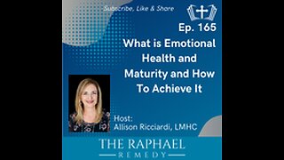 Ep. 165 What is Emotional Health and Maturity and How To Achieve It