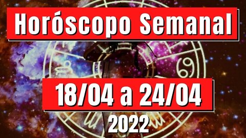 Horóscopo Semanal 18/04 a 24/04 [Todos os Signos]