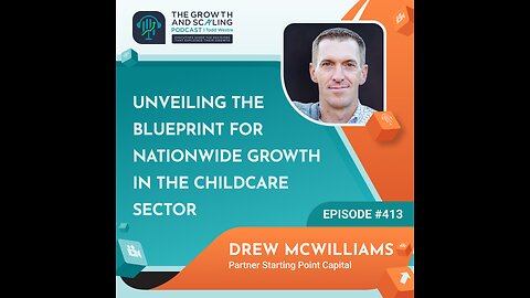Ep#413 Drew McWilliams: Unveiling the Blueprint for Nationwide Growth in the Childcare Sector