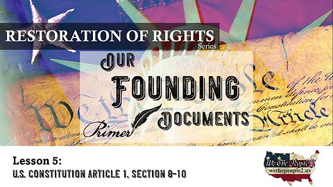 Our Founding Documents, Lesson 5: U.S. Constitution Article I, Sections 8-10