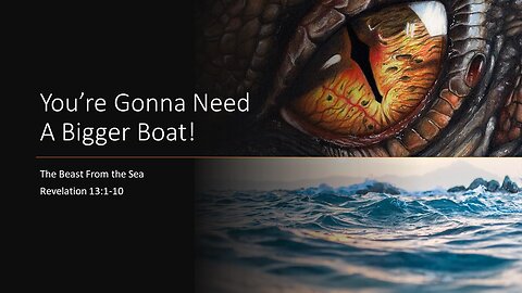 April 16, 2023 - "You're Gonna Need A Bigger Boat!" (Revelation 13:1-10)