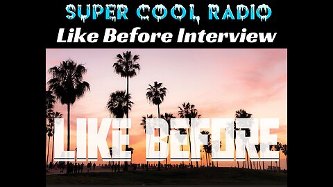 Like Before Super Cool Radio Interview