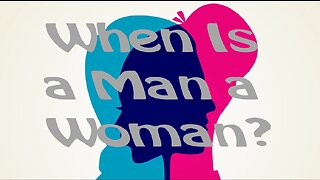 When Is a Man a Woman?