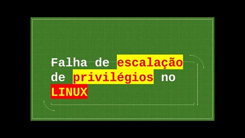 Falha de escalação de privilégios no LINUX VULNERABILIDADE gravíssima