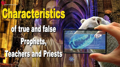 Characteristics of true and false Prophets, Teachers and Priests 🎺 Summary of Statements of the Lord