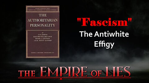 The Empire of Lies: "Fascism" The Antiwhite Effigy
