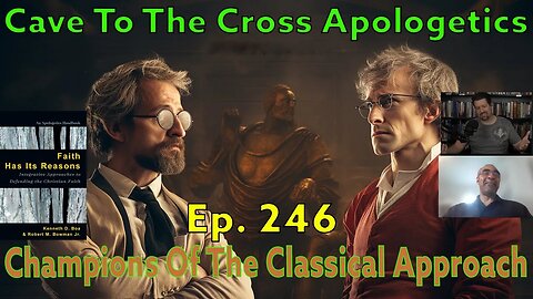 Champions Of The Classical Approach - Ep.246 - Apologist Who Emphasize Reason - Part 2