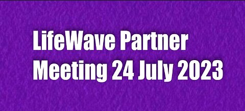 LifeWave Partner Meeting 24 July 2023
