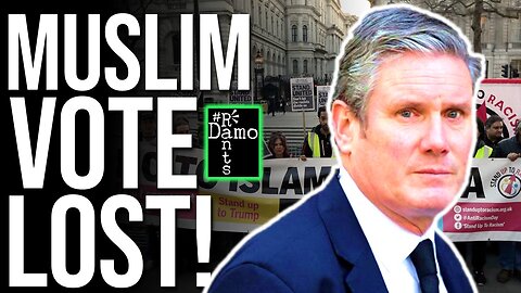 Keir Starmer has lost the Muslim vote & he deserves it!