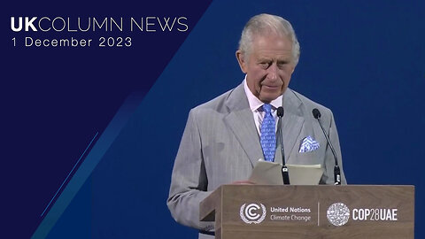 King Charles: The Only Head Of State On The COP28 Podium - UK Column News