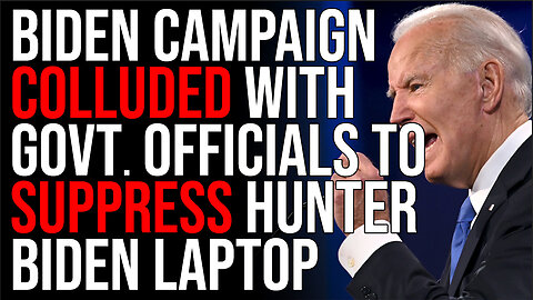Joe Biden Campaign COLLUDED With Government Officials To SUPPRESS Hunter Biden Laptop