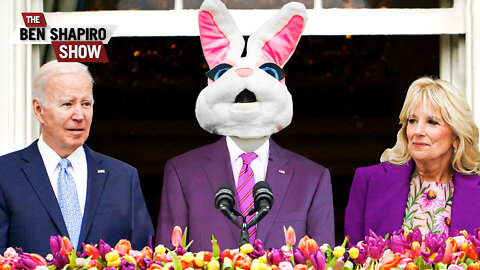 The Easter Bunny, Not Joe Biden, Is Running The Country | Ep. 1477