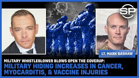 Military Whistleblower BLOWS OPEN The Coverup: Military Hiding Increases In Cancer, Myocarditis, & Vaccine Injuries